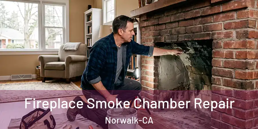 Fireplace Smoke Chamber Repair Norwalk-CA