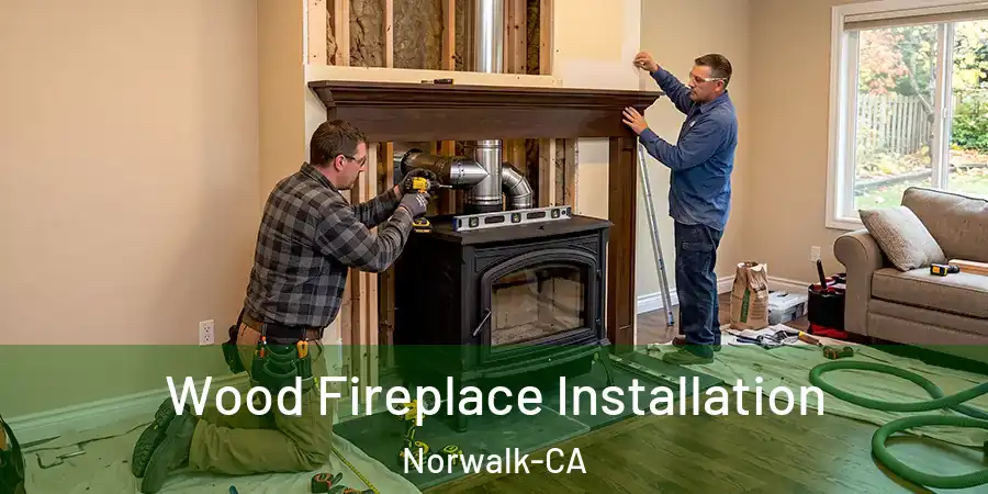  Wood Fireplace Installation Norwalk-CA